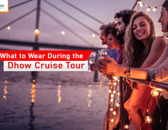 What to Wear During the Dhow Cruise Tour