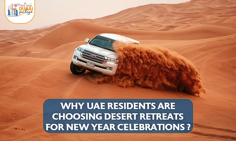 Why UAE Residents Prefer Desert Retreats for New Year